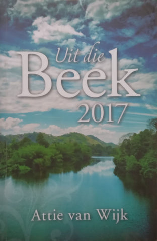 Uit die Beek 2017 (Afrikaans) | Attie van Wijk