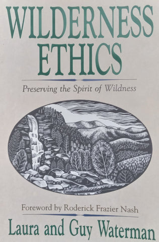 Wilderness Ethics: Preserving the Spirit of Wildness | Laura & Guy Waterman