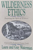 Wilderness Ethics: Preserving the Spirit of Wildness | Laura & Guy Waterman