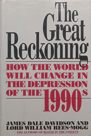 The Great Reckoning: How the World will Change in the Depression of the 1990’s | James Dale Davidson & Lord William Rees-Mogg