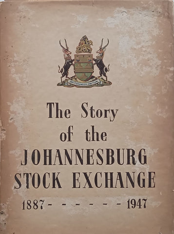 The Story of the Johannesburg Stock Exchange (With Inscription from the President of the JSE)