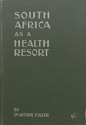 South Africa as a Health Resort, With Especial Reference to the Effects of the Climate on Consumptive Invalids (Published 1898) | Arthur Fuller