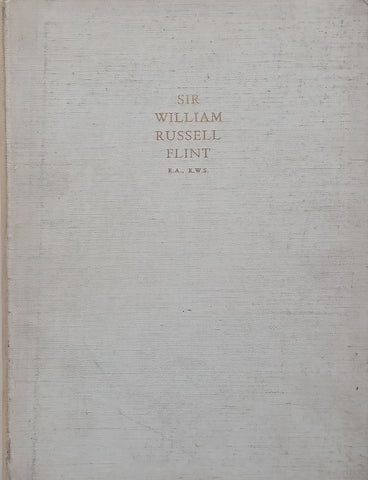 Sir William Russell Flint: A Precis of Appreciation During Half a Century (Limited Edition)