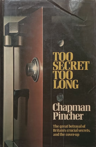 Too Secret Too Long: The Great Betrayal of Britain’s Crucial Secrets, and the Cover-Up | Chapman Pincher