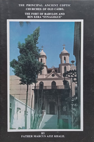 The Principal Ancient Coptic Churches of Old Cairo, the Fort of Babylon and Ben Ezra Synagogue | Father Marcus Aziz Khalil