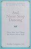 And Never Stop Dancing: Thirty More True Things You Need to Know Now | Gordon Livingstone