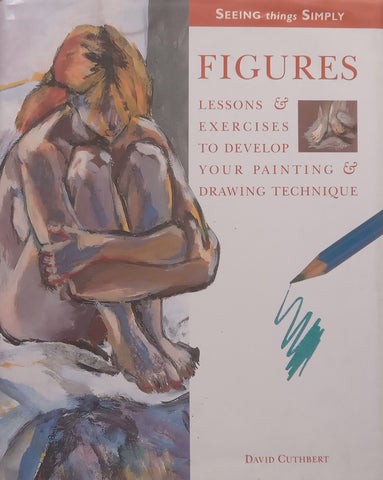 Figures: Lessons and Exercises to Develop Your Painting and Drawing Technique | David Cuthbert