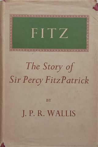 Fitz: The Story of Sir Percy FitzPatrick | J. P. R. Wallis