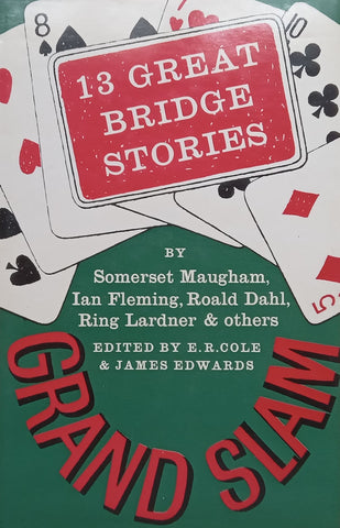 13 Great Bridge Stories by Somerset Maugham, Ian Fleming, Roald Dahl, Ring Lardner & Others | E. R. Cole & James Edwards (Eds.)