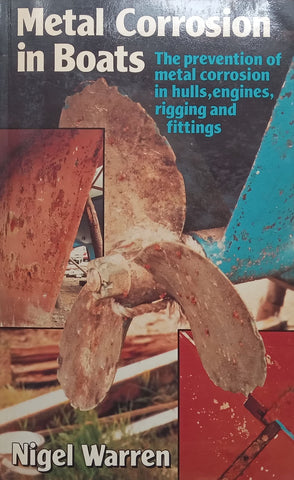 Metal Corrosion in Boats: The Prevention of Metal Corrosion in Hulls, Engines, Rigging and Fittings | Nigel Warren