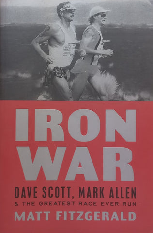 Iron War: Dave Scott, Mark Allen & The Greatest Race Ever Run | Matt Fitzgerald