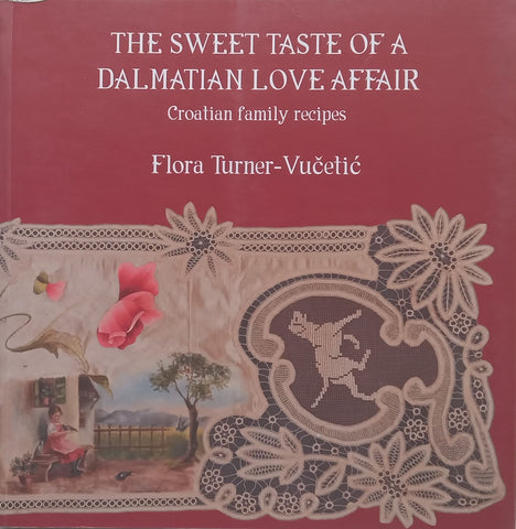 The Sweet Taste of a Dalmatian Love Affair: Croatian Family Recipes | Flora Turner-Vucetic