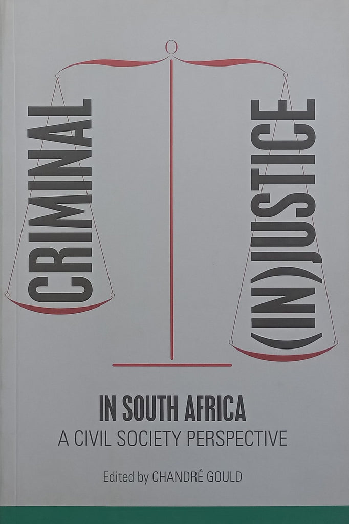 Criminal (In)Justice in South Africa: A Civil Society Perspective | Chandre Gould (Ed.)
