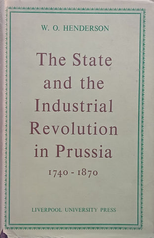 The State and the Industrial Revolution in Prussia, 1740-1870 | W. O. Henderson