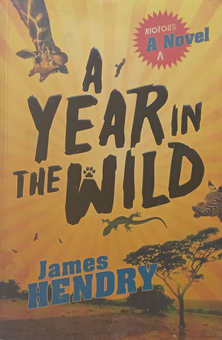 A Year in the Wild: A Riotous Novel (Inscribed by Author) | James Hendry