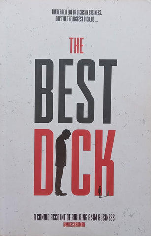 The Best Dick: A Candid Account of Building a $1m Business (Inscribed by Author) | Mike Sharman