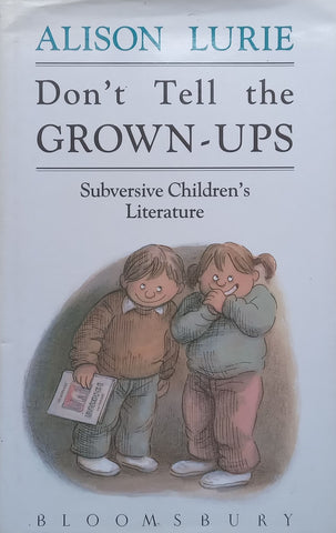 Don’t Tell the Grown-Ups: Subversive Children’s Literature | Alison Lurie