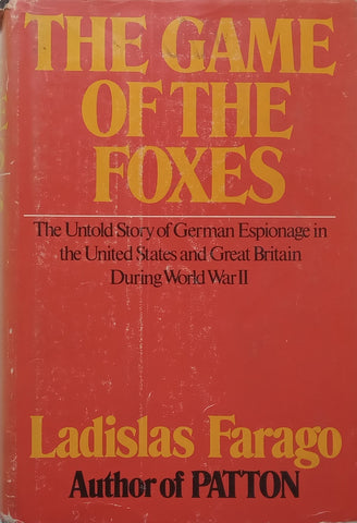 The Game of the Foxes: The Untold Story of German Espionage in the United States and Great Britain During World War II | Ladislas Farago