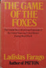 The Game of the Foxes: The Untold Story of German Espionage in the United States and Great Britain During World War II | Ladislas Farago