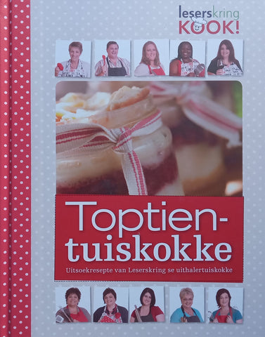 Toptien Tuiskokke: Uitsoekresepte van Leserskring se Uithalertuiskokke (Afrikaans) | Christelle Erasmus & Alana van den Bergh (Eds.)