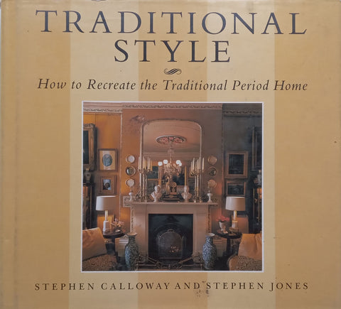 Traditional Style: How to Recreate the Traditional Period Home | Stephen Calloway & Stephen Jones