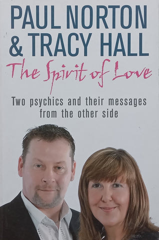 The Spirit of Love: Two Psychics and Their Message from the Other Side | Paul Norton & Tracy Hall