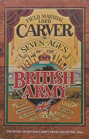 The Seven Ages of the British Army: The Story of Britain’s Army from 1625 to the 1980’s | Field Marshal Lord Carver