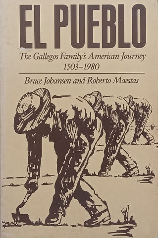 El Pueblo: The Gallegos Family’s American Journey, 1503-1980 | Bruce Johansen & Roberto Maestas