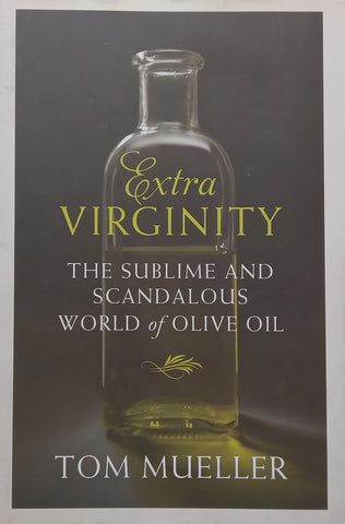 Extra Virginity: The Sublime and Scandalous World of Olive Oil | Tom Mueller