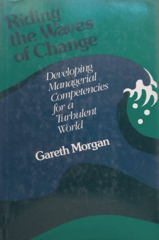 Riding the Waves of Change: Developing Managerial Competencies for a Turbulent World | Gareth Morgan