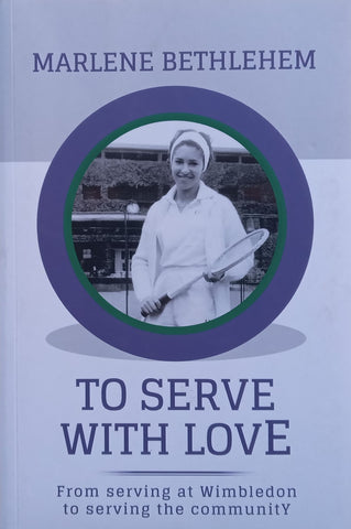 To Serve With Love: From Serving at Wimbledon to Serving the Community (Inscribed by Author) | Marlene Bethlehem