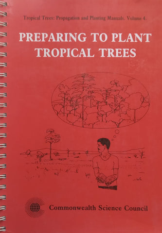 Preparing to Plant Tropical Trees (Tropical Trees: Propagation and Planting Manuals Vol. 4) | K. A. Longman