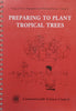 Preparing to Plant Tropical Trees (Tropical Trees: Propagation and Planting Manuals Vol. 4) | K. A. Longman