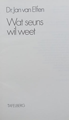 Wat Seuns wil Weet (Afrikaans) | Jan van Elfen
