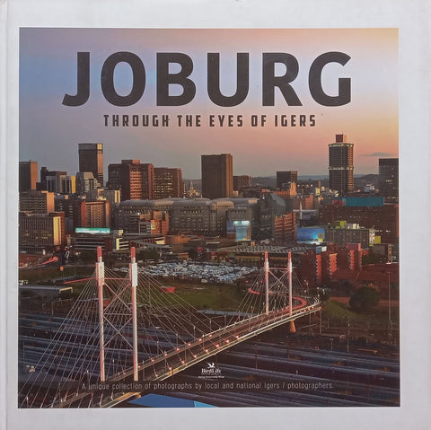 Joburg Through the Eyes of Igers: A Unique Collection of Photographs by Local and National Igers/Photographers