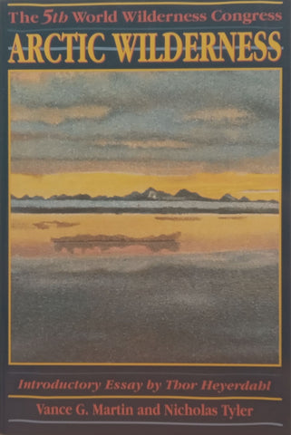 Arctic Wilderness (Inscribed by Co-Editor) | Vance G. Martin &amp; Nicholas Tyler (Eds.)