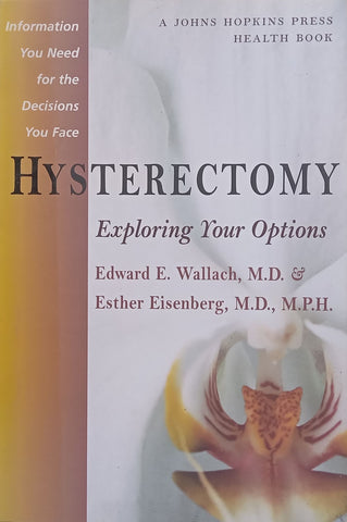 Hysterectomy: Exploring Your Options | Edward E. Wallach & Esther Eisenberg