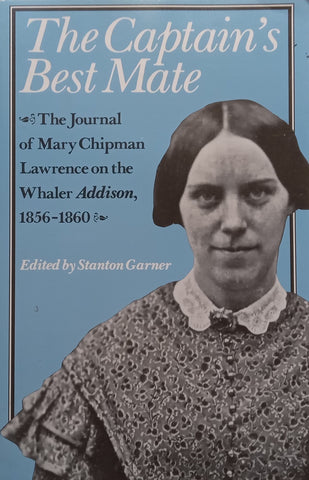 The Captain’s Best Mate: The Journal of Mary Chipman Lawrence on the Whaler Addison, 1856-1860 | Stanton Garner (Ed.)