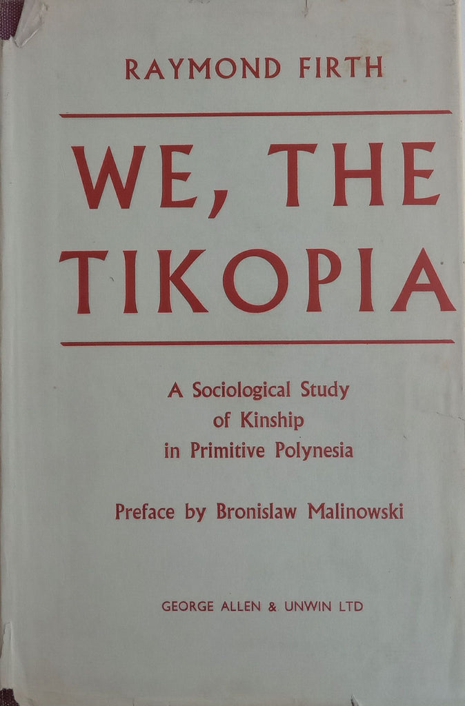 We, The Tikopia: A Sociological Study of Kinship in Primitive Polynesia | Raymond Firth