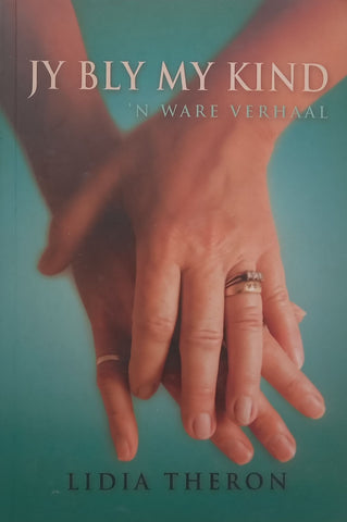 Jy Bly My Kind: ‘n Ware Verhaal (Inscribed by Author, Afrikaans) | Lidia Theron