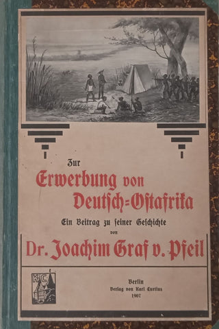 Zur Erwerbung von Deutsch-Ostafrika: Ein Beitrag zu seiner Geschichte (German, Published 1907) | Joachim Graf v. Pfeil