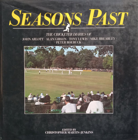 Seasons Past: The Cricketing Diaries of John Arlott, Alan Gibson, Tony Lewis, Mike Brearley. Peter Roebuck | Christopher Martin-Jenkins