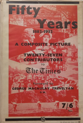 Fifty Years, 1882-1932: A Composite Picture by Twenty-Seven Contributors to ‘The Times’