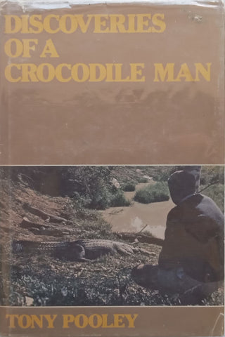 Discoveries of a Crocodile Man (Inscribed by Author) | Tony Pooley