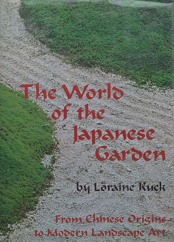 The World of the Japanese Garden: From Chinese Origins to Modern Landscape Art | Loraine Kuck