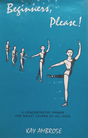 Beginners, Please! A Concentrated Primer for Ballet Lovers of All Ages | Kay Ambrose