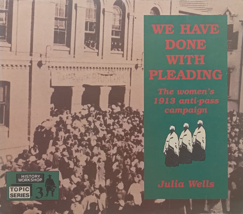 We Have Done with Pleading: The Women’s 1913 Anti-Pass Campaign | Julia Wells