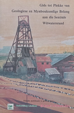 Gids tot Plekke van Geologiese en Mynboukundige Beland aan die Sentrale Witwatersrand (Afrikaans) | F. Mendelssohn & C. T. Potgieter (Eds.)