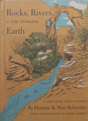 Rocks, Rivers &amp; the Changing Earth: A First Book About Geology | Herman &amp; Nina Schneider