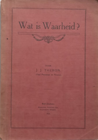 Wat is Waarheid? (Early Afrikaans, Published 1915) | J. J. Theron